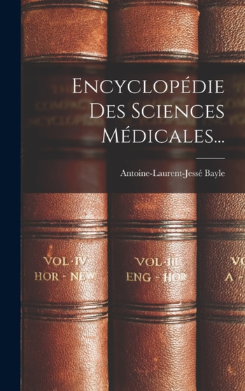 Encyclopedie Des Sciences Medicales... by Antoine-Laurent-Jesse Bayle - Hardback