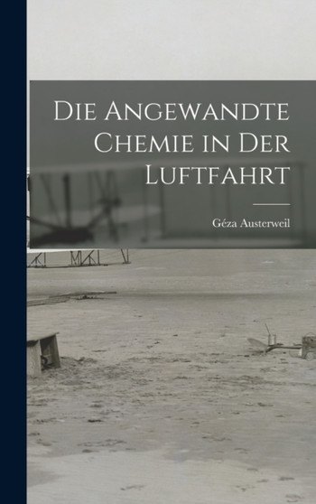 Die Angewandte Chemie in der Luftfahrt by Geza Austerweil - Hardback