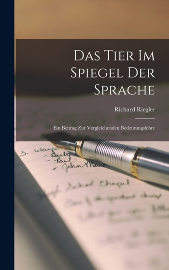 Das Tier Im Spiegel Der Sprache : Ein Beitrag Zur Vergleichenden Bedeutungslehre by Richard Riegler - Hardback