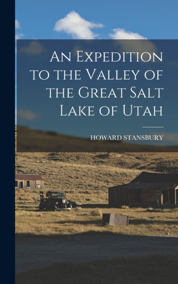 An Expedition to the Valley of the Great Salt Lake of Utah by Howard Stansbury - Hardback