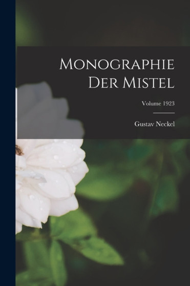 Monographie der Mistel; Volume 1923 by Gustav Neckel - Paperback