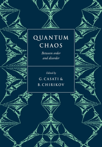 Quantum Chaos : Between Order and Disorder by Giulio Casati - Paperback