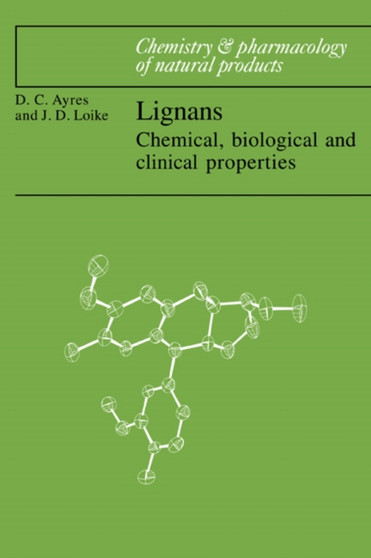 Lignans : Chemical, Biological and Clinical Properties by David C. Ayres - Paperback