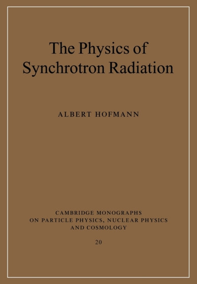 The Physics of Synchrotron Radiation by Albert Hofmann - Paperback