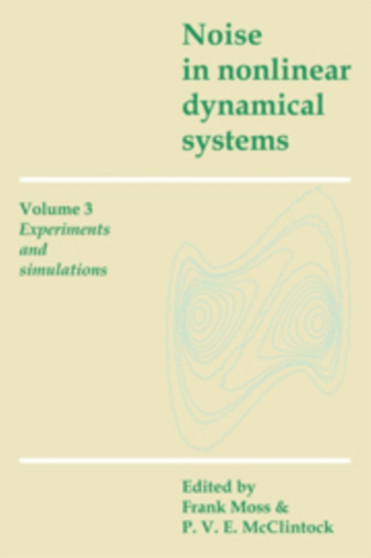Noise in Nonlinear Dynamical Systems: Volume 3, Experiments and Simulations by Frank Moss - Paperback