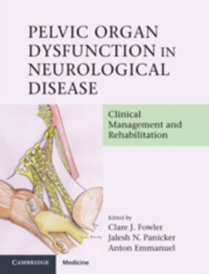 Pelvic Organ Dysfunction in Neurological Disease : Clinical Management and Rehabilitation by Clare J. Fowler - Hardback