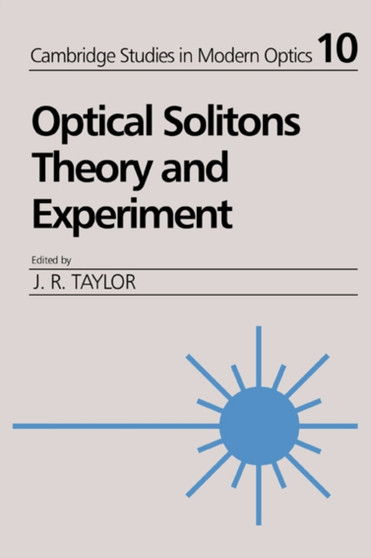 Optical Solitons : Theory and Experiment by J.R. Taylor - Hardback
