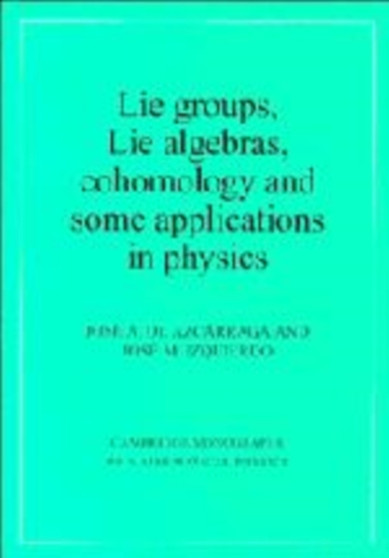 Lie Groups, Lie Algebras, Cohomology and some Applications in Physics by Josi A.de Azcarraga - Hardback