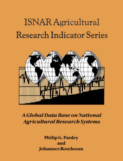 ISNAR Agricultural Research Indicator Series : A Global Data Base on National Agricultural Research Systems by Philip G. Pardey - Paperback