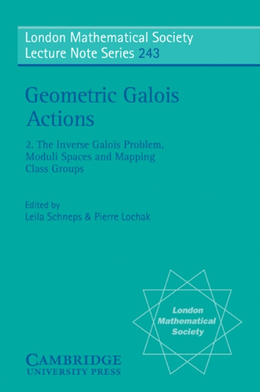 Geometric Galois Actions: Volume 2, The Inverse Galois Problem, Moduli Spaces and Mapping Class Groups by Leila Schneps - Paperback