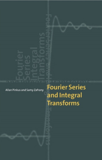 Fourier Series and Integral Transforms by Allan Pinkus - Hardback