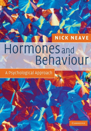 Hormones and Behaviour : A Psychological Approach by Nick Neave - Paperback