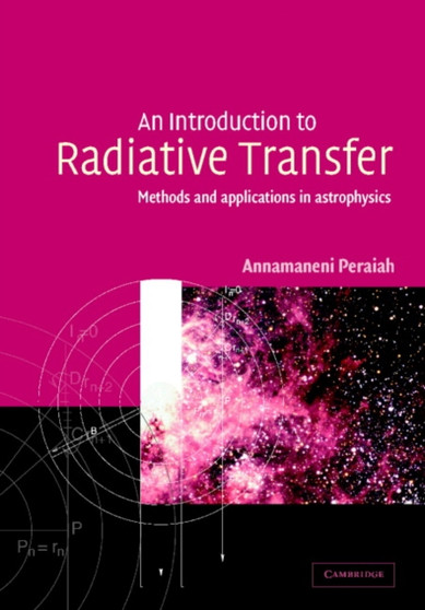 An Introduction to Radiative Transfer : Methods and Applications in Astrophysics by Annamaneni Peraiah - Hardback