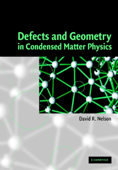 Defects and Geometry in Condensed Matter Physics by David R. Nelson - Hardback