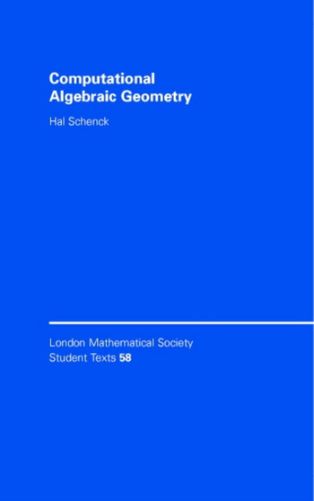 Computational Algebraic Geometry by Hal Schenck - Hardback