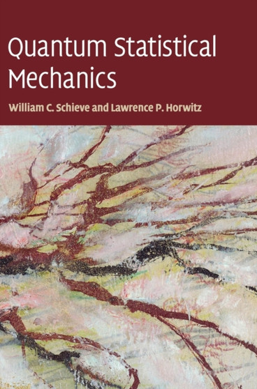 Quantum Statistical Mechanics by William C. Schieve - Hardback
