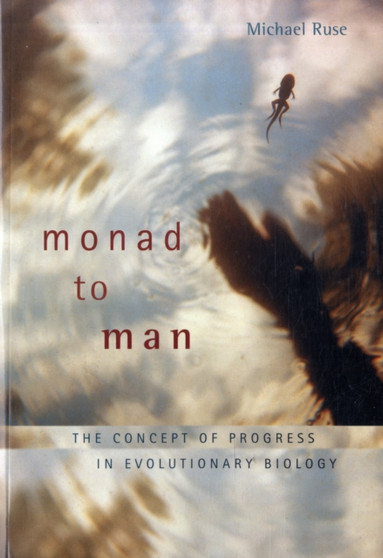 Monad to Man : The Concept of Progress in Evolutionary Biology by Michael Ruse - Paperback