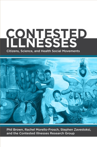 Contested Illnesses : Citizens, Science, and Health Social Movements by Phil Brown - Hardback