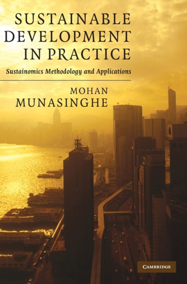 Sustainable Development in Practice : Sustainomics Methodology and Applications by Mohan Munasinghe - Hardback