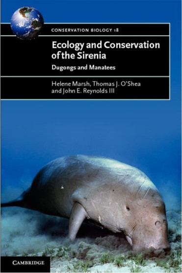 Ecology and Conservation of the Sirenia : Dugongs and Manatees by Helene Marsh - Hardback