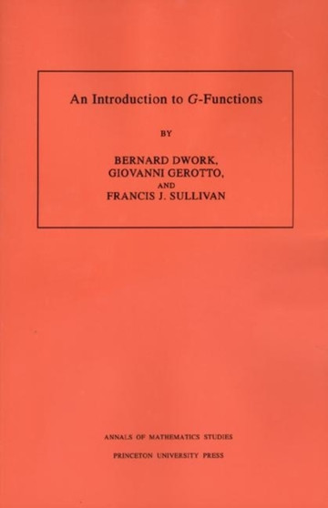An Introduction to G-Functions. (AM-133), Volume 133 by Bernard Dwork - Paperback