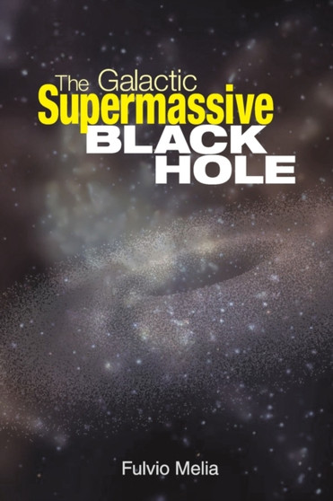 The Galactic Supermassive Black Hole by Fulvio Melia - Paperback