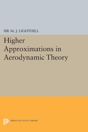 Higher Approximations in Aerodynamic Theory by M.J. Lighthill - Paperback
