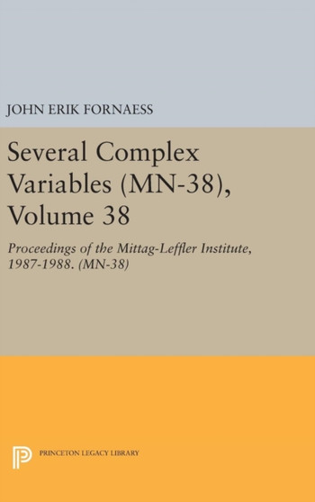 Several Complex Variables (MN-38), Volume 38 : Proceedings of the Mittag-Leffler Institute, 1987-1988. (MN-38) by John Erik Fornaess - Hardback