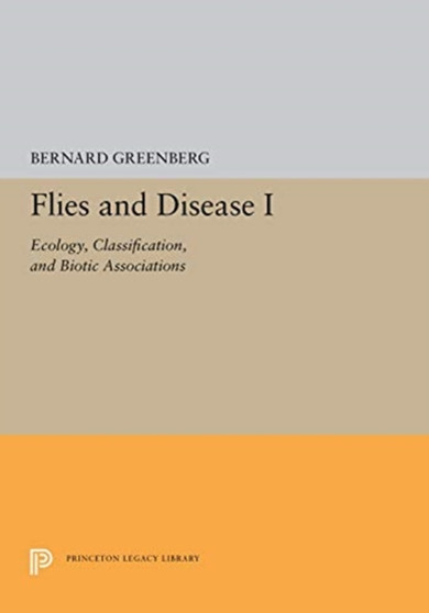 Flies and Disease : I. Ecology, Classification, and Biotic Associations by Bernard Greenberg - Hardback