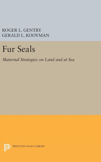 Fur Seals : Maternal Strategies on Land and at Sea by Roger L. Gentry - Hardback