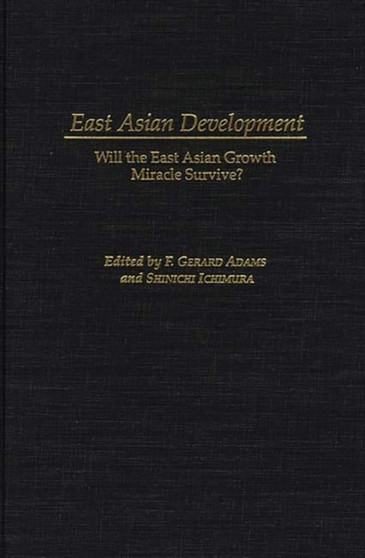 East Asian Development : Will the East Asian Growth Miracle Survive? by F.Gerard Adams - Hardback