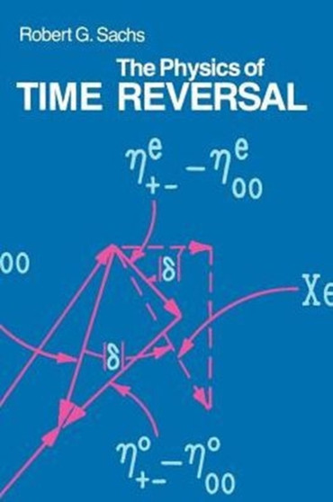 The Physics of Time Reversal by Robert G. Sachs - Paperback