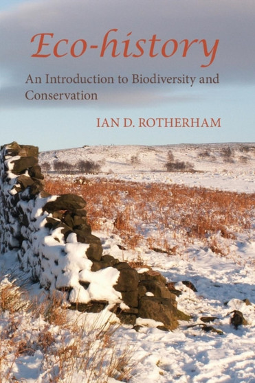 Eco-History : An Introduction to Biodiversity and Conservation. by Ian D. Rotherham - Paperback