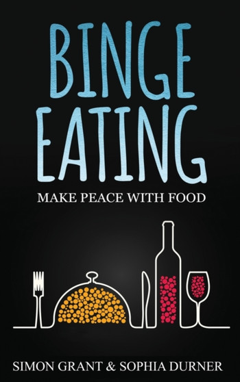 Binge Eating : Make Peace with Food : 1 by Simon Grant - Hardback