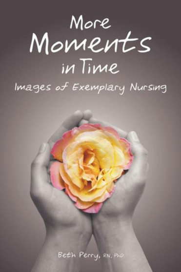 More Moments in Time : Images of Exemplary Nursing by Beth Perry - Paperback