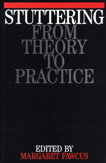 Stuttering : From Theory to Practice by Margaret Fawcus - Paperback