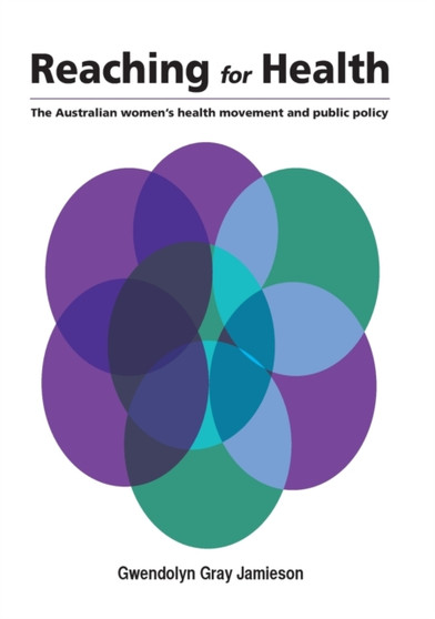 Reaching for Health : The Australian Women's Health Movement and Public Policy by Gwendolyn Gray Jamieson - Paperback