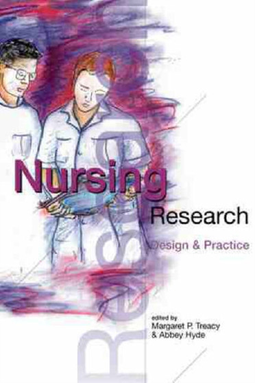 Nursing Research: Design and Practice : Design and Practice by Margaret Treacy - Paperback