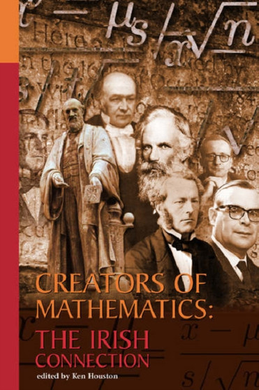Creators of Mathematics: The Irish Connection : The Irish Connection by Ken Houston - Paperback
