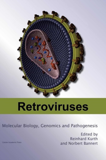 Retroviruses : Molecular Biology, Genomics and Pathogenesis by Reinhard Kurth - Hardback