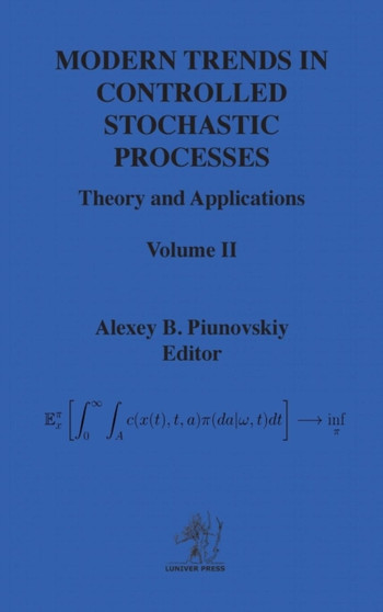 Modern Trends in Controlled Stochastic Processes : Theory and Applications, Volume II by Alexey Piunovskiy - Hardback