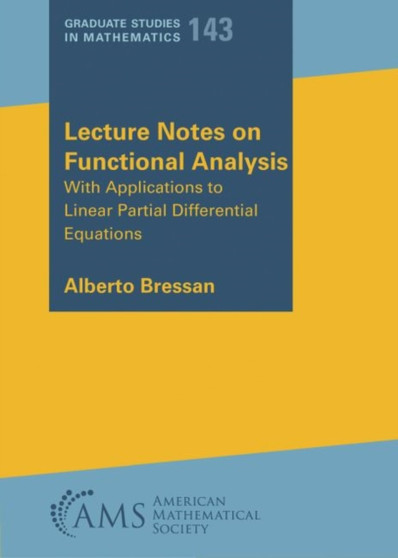 Lecture Notes on Functional Analysis : With Applications to Linear Partial Differential Equations by Alberto Bressan - Paperback