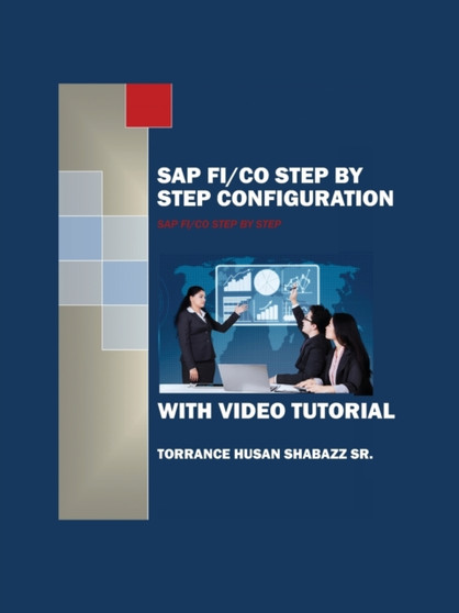 SAP FI/CO Step by Step Configuration with Video Tutorial by Torrance Husan Sr Shabazz - Paperback