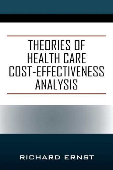 Theories of Health Care Cost-Effectiveness Analysis by Richard Ernst - Paperback
