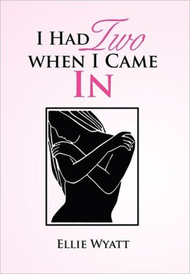 I Had Two When I Came in by Ellie Wyatt - Hardback
