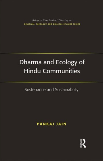 Dharma and Ecology of Hindu Communities : Sustenance and Sustainability by Pankaj Jain - Paperback