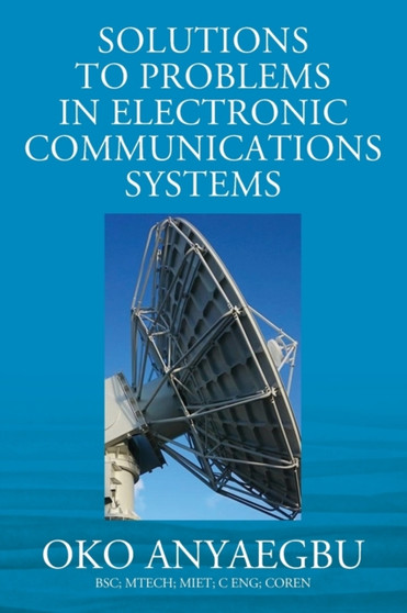 Solution to Problems in Electronic Communications Systems by Anyaegbu Bsc Mtech Miet C Eng Coren - Paperback