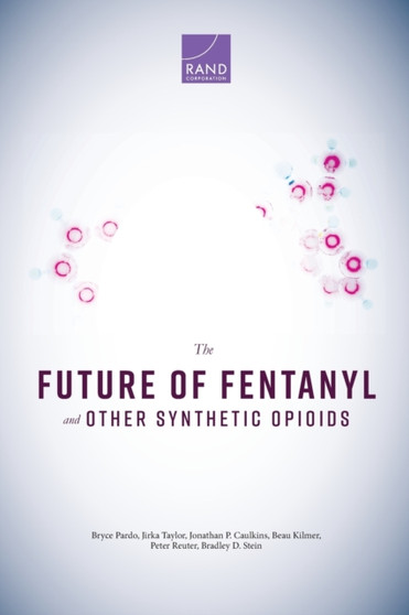 The Future of Fentanyl and Other Synthetic Opioids by Bryce Pardo - Paperback