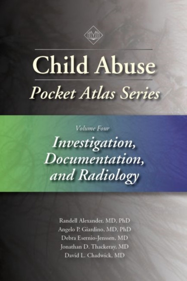 Child Abuse Pocket Atlas Series, Volume 4: Investigation, Documentation and Radiology by Randell Alexander - Paperback