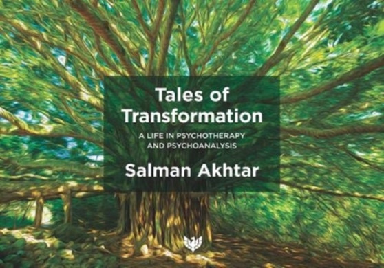 Tales of Transformation : A Life in Psychotherapy and Psychoanalysis by Salman Akhtar - Paperback